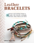 Image for Leather Bracelets : Step-by-step instructions for 33 leather cuffs, bracelets and bangles with knots, beads, buttons and charms