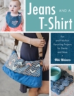 Image for Jeans and a T-shirt  : fun and fabulous upcycling projects for denim and more
