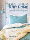 Image for Designer knit home  : 24 room-by-room coordinated knits to create a look you&#39;ll love to live in