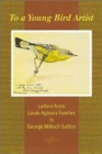 Image for To a Young Bird Artist : Letters from Louis Agassiz Fuertes to George Miksch Sutton