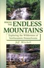 Image for Hiking the Endless Mountains : Exploring the Wilderness of Northeastern Pennsylvania