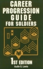 Image for Career Progression Guide for Soldiers : A Practical, Complete Guide for Getting ahead in Today&#39;s Competitive Army