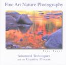Image for Fine Art Nature Photography : Advanced Techniques and the Creative Process