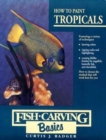 Image for Fish Carving Basics : v.4 : How to Paint Tropicals