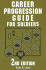 Image for Career Progression Guide for Soldiers : A Practical, Complete Guide for Getting Ahead in Today&#39;s Competitive Army