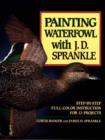 Image for Painting Waterfowl with J.D.Sprankle : Step-by-Step Full Colour Instruction for 13 Projects
