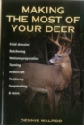 Image for Making the Most of Your Deer : Field Dressing, Butchering, Venison Prepration, Tanning, Antlercraft, Taxidermy, Soapmaking and More