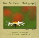Image for Fine Art Flower Photography : Creative Techniques and the Art of Observation