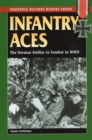 Image for Infantry aces  : the German soldier in combat in World War II