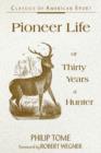 Image for Pioneeer Life or Thirty Years a Hunter : Classics of American Sport