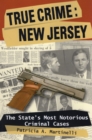 Image for True Crime: New Jersey : The State&#39;s Most Notorious Criminal Cases