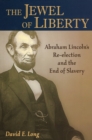 Image for The Jewel of Liberty : Abraham Lincoln&#39;s Re-Election and the End of Slavery