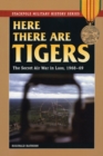 Image for Here There are Tigers : The Secret Air War in Laos and North Vietnam, 1968-69