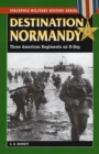 Image for Destination Normandy  : three American regiments on D-Day