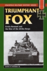 Image for Triumphant fox  : Erwin Rommel &amp; the rise of the Afrika Korps