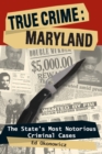 Image for True Crime: Maryland : The State&#39;s Most Notorious Criminal Cases