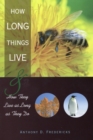 Image for How long things live  : and how they live as long as they do