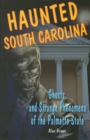 Image for Haunted South Carolina  : ghosts and strange phenomena of the Palmetto State