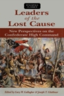 Image for Leaders of the Lost Cause : New Perspectives on the Confederate High Command