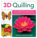 Image for 3D Quilling : How to Make 20 Decorative Flowers, Fruit and More From Curled Paper Strips