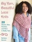 Image for Big yarn, beautiful lace knits  : 20 shawls, hats, ponchos, and more in bulky yarn