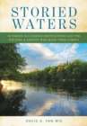 Image for Storied Waters : 35 Fabled Fly-Fishing Destinations and the Writers &amp; Artists Who Made Them Famous