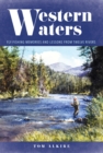 Image for Western Waters : Fly-Fishing Memories and Lessons From Twelve Rivers