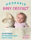 Image for Adorable baby crochet  : 40 patterns for blankets, hats, toys &amp; more
