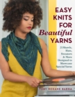Image for Easy knits for beautiful yarns  : 21 shawls, hats, sweaters &amp; more designed to showcase special yarns