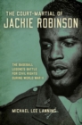 Image for The court-martial of Jackie Robinson  : the baseball legend&#39;s battle for civil rights during World War II
