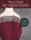 Image for Mix and match knit sweater designs  : choose your favorite neckline, sleeve length, fit and style, stitch patterns, &amp; so much more