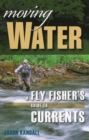 Image for Moving water  : a fly fisher&#39;s guide to currents