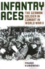 Image for Infantry aces  : the German soldier in combat in World War II