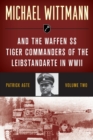 Image for Michael Wittmann &amp; the Waffen SS Tiger commanders of the Leibstandarte in WWIIVolume 2