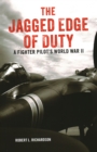 Image for The jagged edge of duty  : a fighter pilot&#39;s World War II