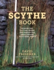 Image for The scythe book  : mowing hay, cutting weeds, and harvesting small grains with hand tools