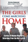 Image for The girls come marching home: stories of women warriors returning from the war in Iraq