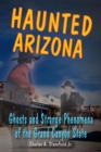 Image for Haunted Arizona: ghosts and strange phenomena of the Grand Canyon State