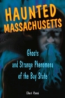 Image for Haunted Massachusetts: ghosts and strange phenomena of the Bay State