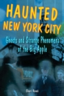 Image for Haunted New York City: ghosts and strange phenomena of the Big Apple