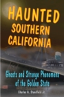 Image for Haunted Southern California: ghosts and strange phenomena of the Golden State