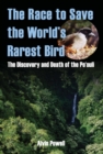 Image for The race to save the world&#39;s rarest bird: the discovery and death of the poouli