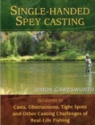 Image for Single-handed spey casting: solutions to casts, obstructions, tight spots, and other challenges of real-life fishing