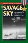 Image for The savage sky: life and death on a bomber over Germany in 1944