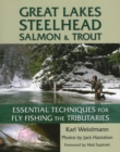 Image for Great Lakes steelhead, salmon, and trout: essential techniques for fly fishing the tributaries