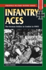 Image for Infantry aces: the German soldier in combat in World War II
