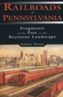 Image for Railroads of Pennsylvania: fragments of the past in the Keystone landscape