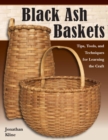 Image for Black ash baskets: tips, tools, &amp; techniques for learning the craft