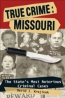 Image for True crime, Missouri: the state&#39;s most notorious criminal cases