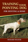 Image for Training your pointing dog for hunting and home